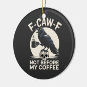 F-Caw-F nicht vor meinem Kaffee Funny Raven Crow Keramik Ornament (Links)