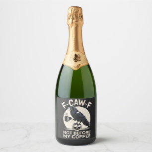 F-Caw-F nicht vor meinem Kaffee Funny Raven Crow Schaumweinetikett