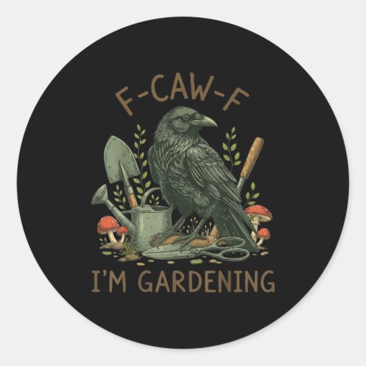F-caw-f Raven Crow Funny Bird Humor I'm Gardening Runder Aufkleber (Vorderseite)