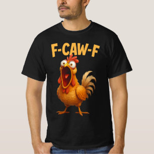 F Caw F Rooster, F-Caw-F Funny Chicken F-CAW-F T-Shirt