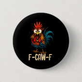 F Caw F Rooster Funny Bird Fcawf Chicken Whisperer Button (Vorderseite)