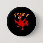 F Caw F Rooster Funny Bird Fcawf Chicken Whisperer Button (Vorderseite)