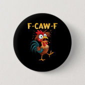F Caw F Rooster Funny Bird Fcawf Chicken Whisperer Button (Vorderseite)
