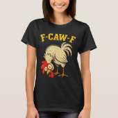 F Caw F Rooster Funny Fcawf Chicken Farm Bird Fawk T-Shirt (Vorderseite)