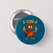 F Caw F Rooster Funny Sarcastic Chicken Middle Fin Button (Vorne & Hinten)
