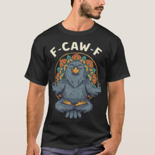 F Caw F Shirt Männer Frauen, Zen Rabe Krähe Medita