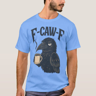 F Caw F T Shirt Kaffee Crow Gothic Raven Funny Hal