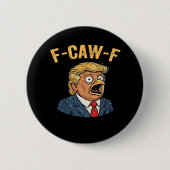 F-Caw-F Tr-ump Rooster Button (Vorderseite)