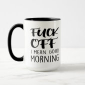 F*ck Off I Gemein Good Morning Sarcasing lustige Z Tasse (Links)