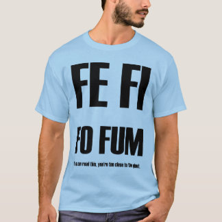 F.E.-FI FO FUM!!! T-Shirt