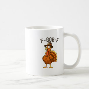 F-gob-f Lustiger Truthahn Thanksgiving Humor Zitat Kaffeetasse