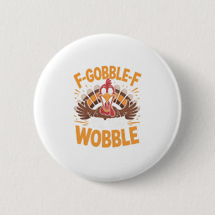 F-gobble-f bis du wackelst Lustiger Thanksgiving-P Button