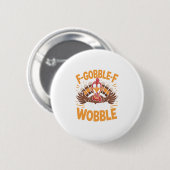 F-gobble-f bis du wackelst Lustiger Thanksgiving-P Button (Vorne & Hinten)