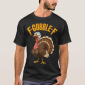 F-gobble-f Funny Thanksgiving Turkey Humor Men Wom T-Shirt (Vorderseite)