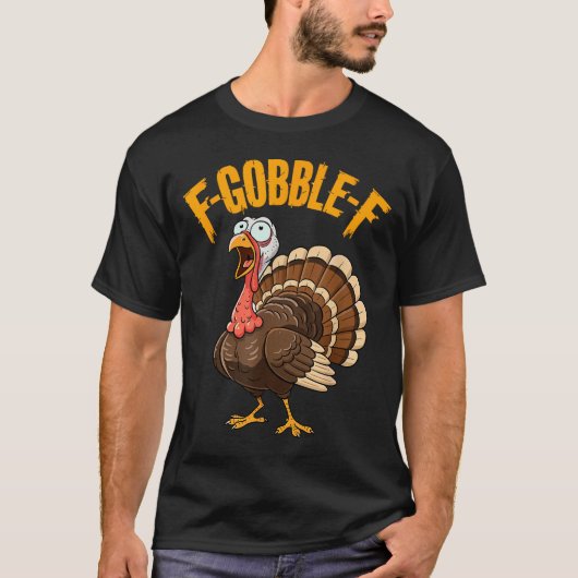 F-gobble-f Funny Thanksgiving Turkey Humor Men Wom T-Shirt (Vorderseite)