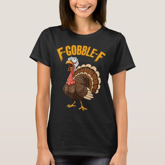 F-gobble-f Funny Thanksgiving Turkey Humor Men Wom T-Shirt (Vorderseite)