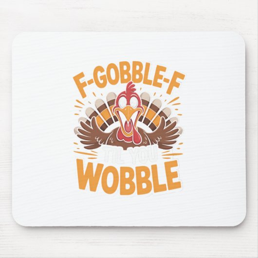 F-gobble-f Til You Wobble Lustiger Thanksgiving Tr Mousepad (Vorne)