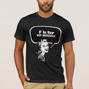 F IST FÜR FO SHIZZLE T-Shirt