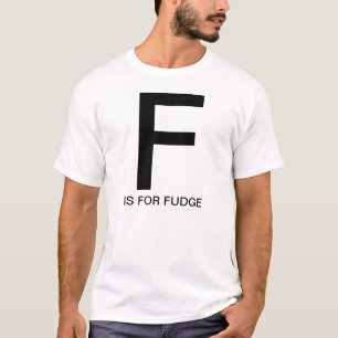 F ist für Fudge T-Shirt