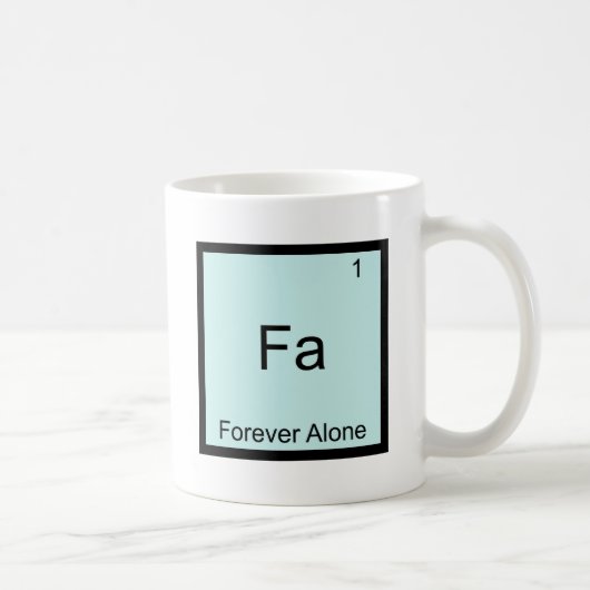 Fa - Für immer allein lustige Element Meme Chemie Kaffeetasse (Rechts)