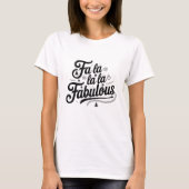 Fa La La La Fabulous T-Shirt (Vorderseite)