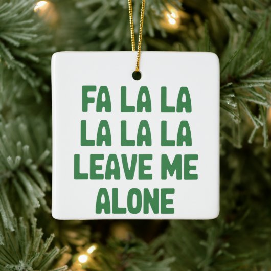 Fa La La Leave Me Alone Christmas Funny Sarcastic Keramikornament (Baum)
