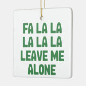 Fa La La Leave Me Alone Christmas Funny Sarcastic  Keramikornament (Links)
