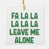Fa La La Leave Me Alone Christmas Funny Sarcastic Keramikornament (Vorderseite)