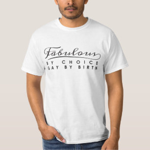 Fabelhaft nach Wahl, schwul nach Geburt T - Shirt