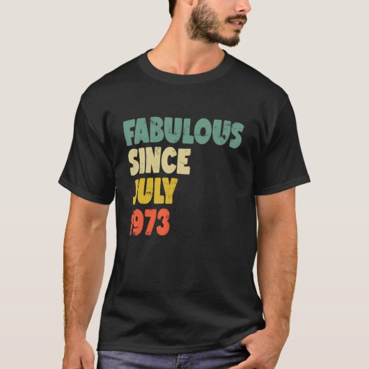 Fabulous seit Juli 1973 Boy Girl Man Frau Birthd T-Shirt (Vorderseite)