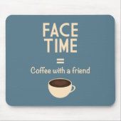 FaceTime = Kaffee mit einem Freund Mousepad (Vorne)