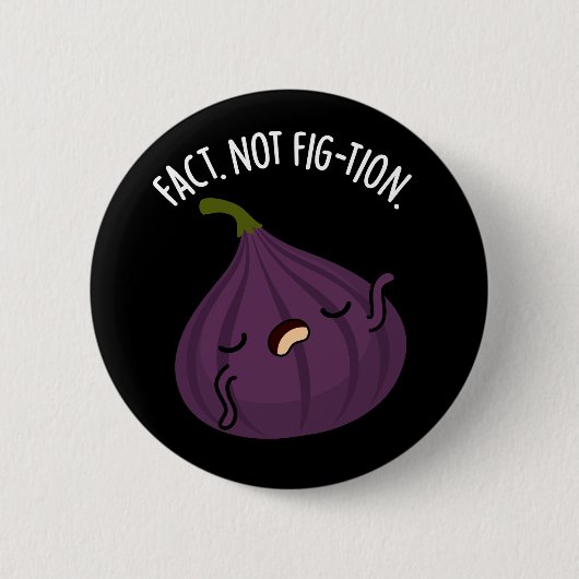 Fact not Fig-tion Funny Fig Pun Dark BG Button (Vorderseite)