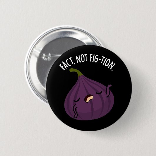 Fact not Fig-tion Funny Fig Pun Dark BG Button (Vorne & Hinten)