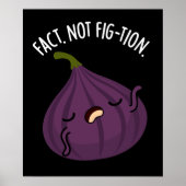 Fact not Fig-tion Funny Fig Pun Dark BG Poster (Vorne)