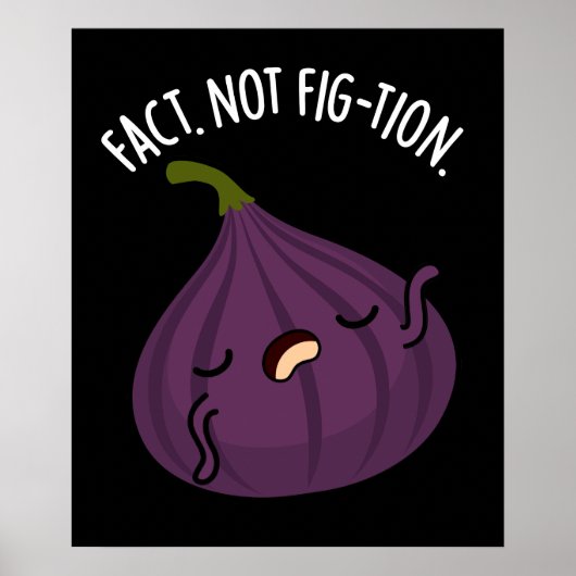 Fact not Fig-tion Funny Fig Pun Dark BG Poster (Vorne)