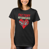 Factory Refurbished Open Heart Surgery Recovery Su T-Shirt (Vorderseite)