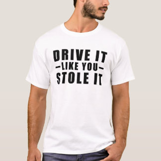 Fahr es, als hättest du es gestohlen - Lustiger Sp T-Shirt