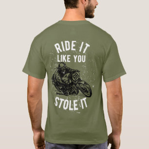Fahr es wie ein gestohlenes Motorrad T-Shirt