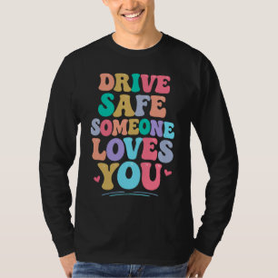 Fahr vorsichtig, jemand liebt dich T-Shirt