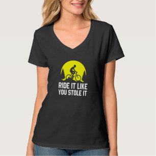 Fahre es, als hättest du es gestohlen   MTB Mounta T-Shirt