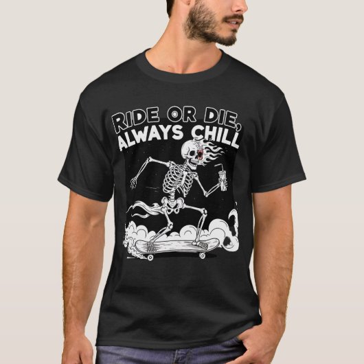 Fahre oder Stirb Immer Chill Skelett Skateboard Lu T-Shirt (Vorderseite)