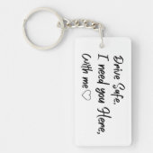 Fahre sicher Ich brauche dich hier mit mir Schlüsselanhänger (Vorderseite)