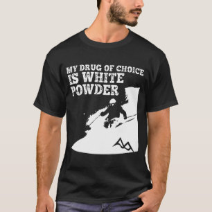 Fahren meine Droge der Wahl ist weißes Pulver Ski T-Shirt