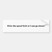 Fahren Sie die Höchstgeschwindigkeit, oder ich Autoaufkleber (Vorne)