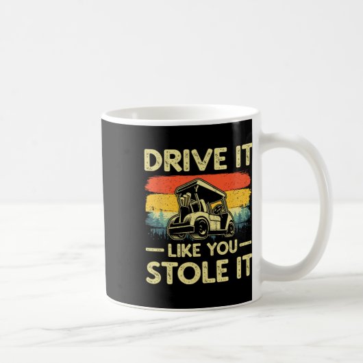 Fahren Sie es so, als würden Sie es gestohlen Spaß Kaffeetasse (Rechts)