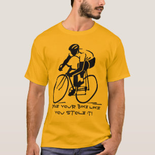 Fahren Sie mit dem Fahrrad, wie Sie es gestohlen h T-Shirt