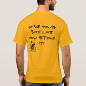 Fahren Sie mit dem Fahrrad, wie Sie es gestohlen h T-Shirt (Rückseite)