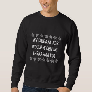 Fahren Sie mit dem Karma Bus Sprichwort 1 Sweatshirt