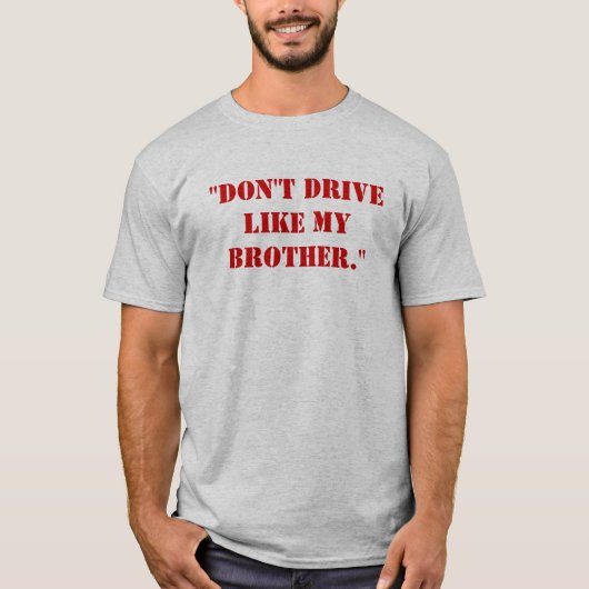 "Fahren Sie nicht wie mein Bruder. " T-Shirt (Vorderseite)