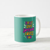Fahren Sie sicher jemand Lieben Sie Kaffeetasse (VorderseiteRechts)